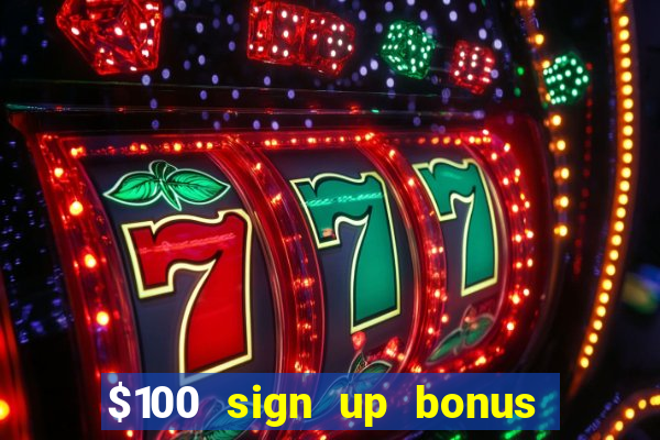 $100 sign up bonus casino no deposit free play