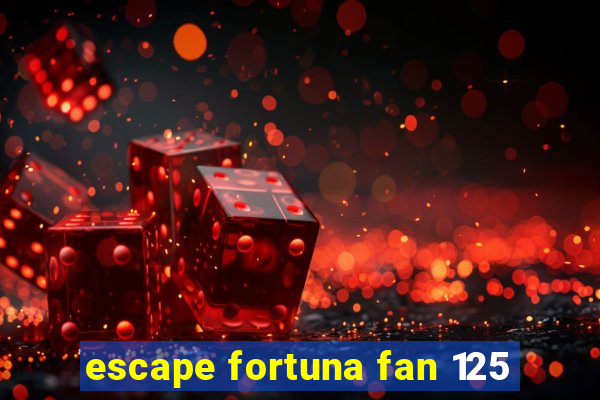 escape fortuna fan 125