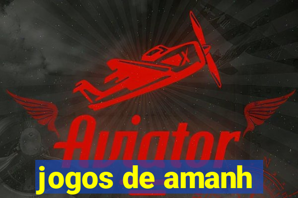 jogos de amanh