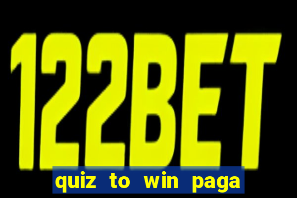 quiz to win paga mesmo quiz money paga mesmo