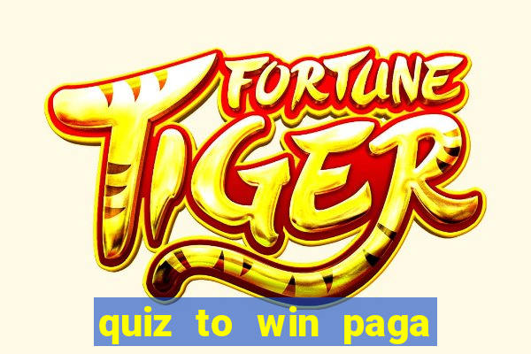 quiz to win paga mesmo quiz money paga mesmo