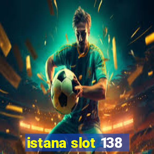 istana slot 138