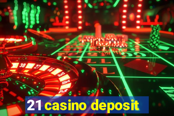 21 casino deposit