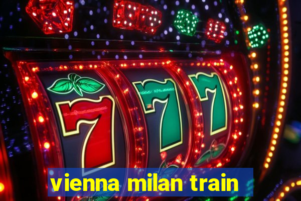 vienna milan train