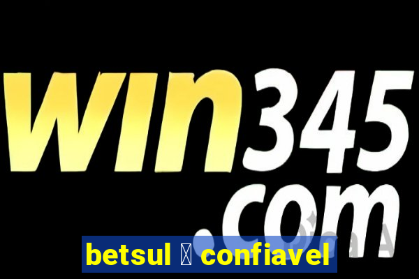 betsul 茅 confiavel