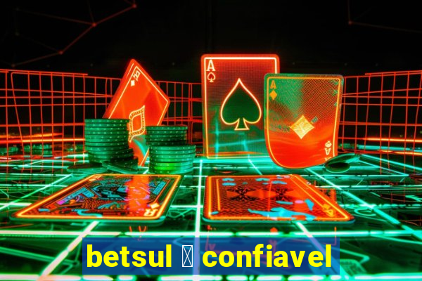 betsul 茅 confiavel