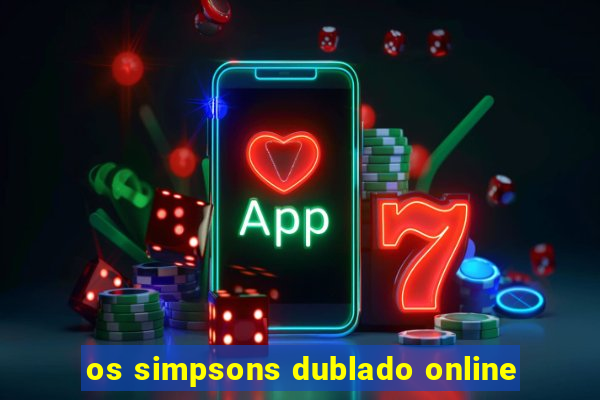 os simpsons dublado online