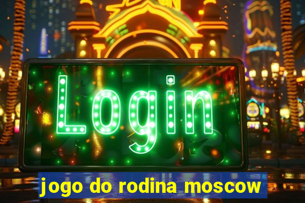 jogo do rodina moscow