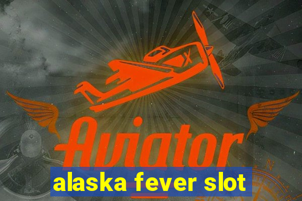 alaska fever slot