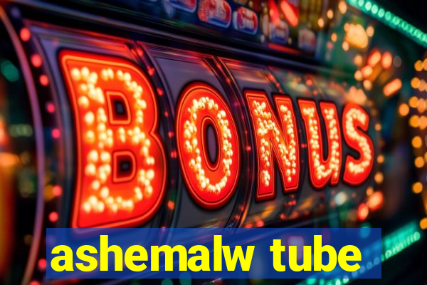 ashemalw tube