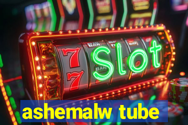 ashemalw tube