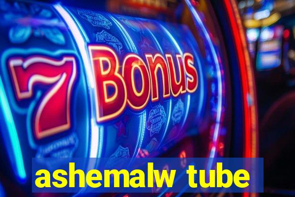 ashemalw tube