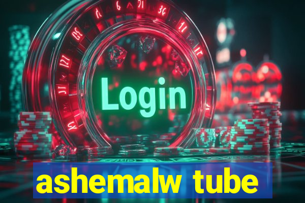 ashemalw tube