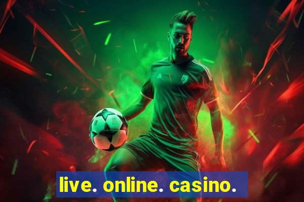 live. online. casino.