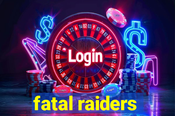 fatal raiders