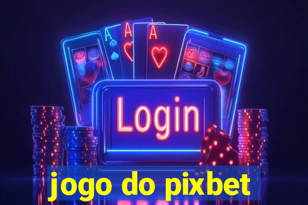 jogo do pixbet