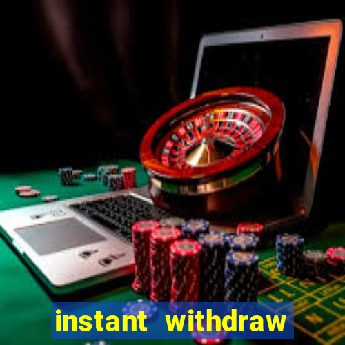 instant withdraw online casino