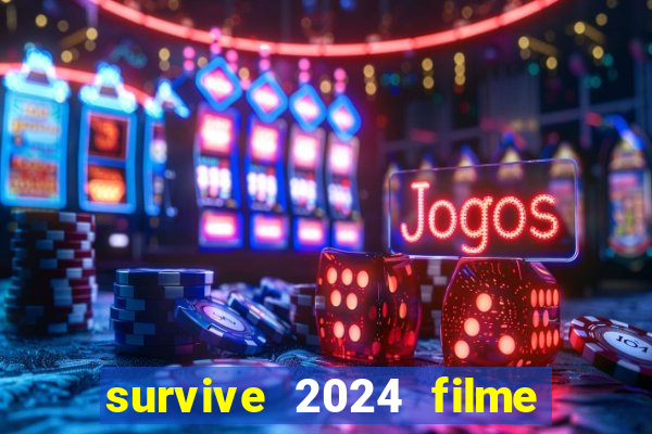 survive 2024 filme completo dublado