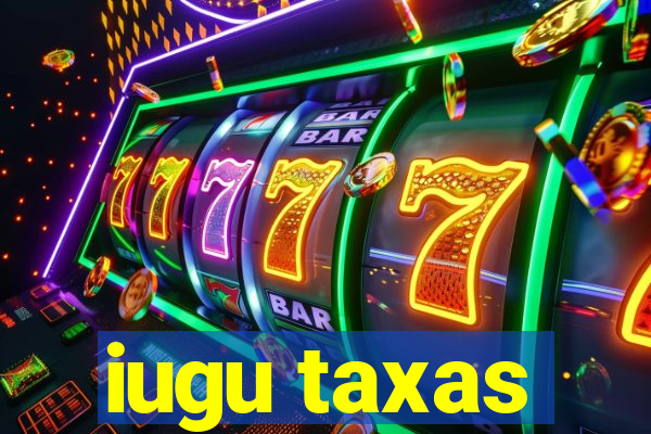 iugu taxas