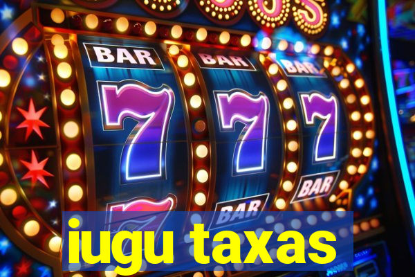 iugu taxas