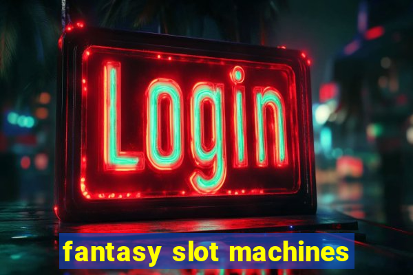 fantasy slot machines