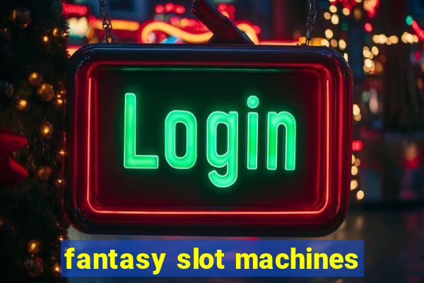 fantasy slot machines