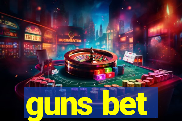 guns bet