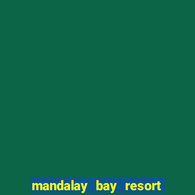 mandalay bay resort and casino las vegas nv united states