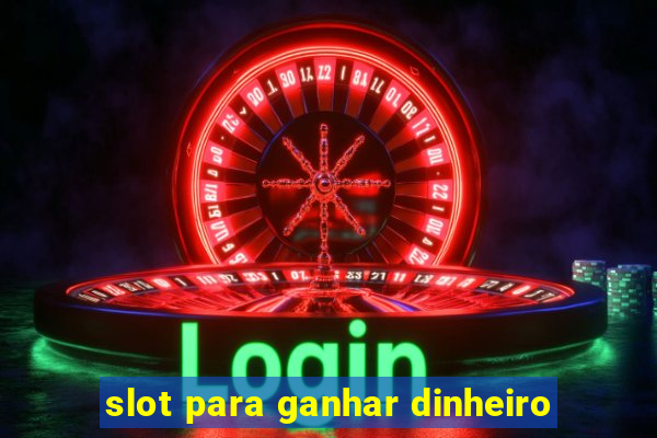 slot para ganhar dinheiro