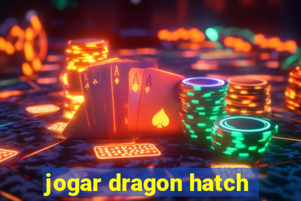 jogar dragon hatch