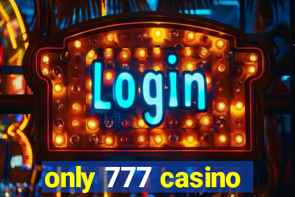 only 777 casino