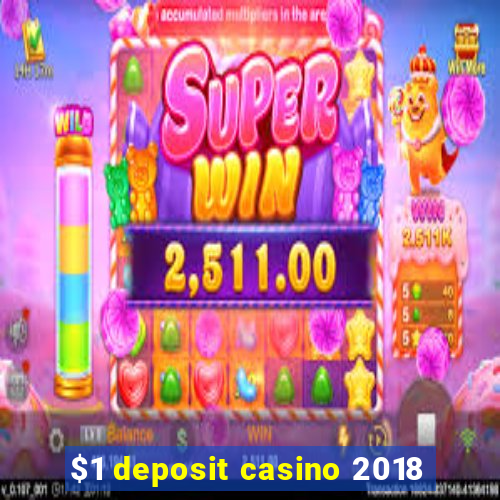 $1 deposit casino 2018