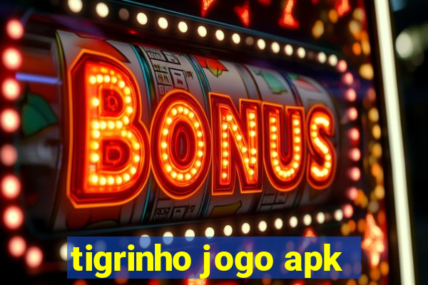 tigrinho jogo apk