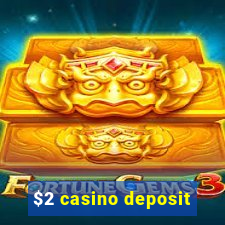 $2 casino deposit