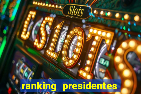 ranking presidentes do brasil