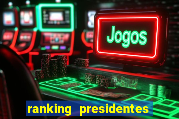 ranking presidentes do brasil