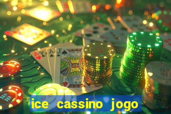 ice cassino jogo de aposta