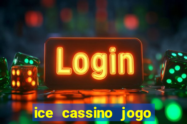 ice cassino jogo de aposta