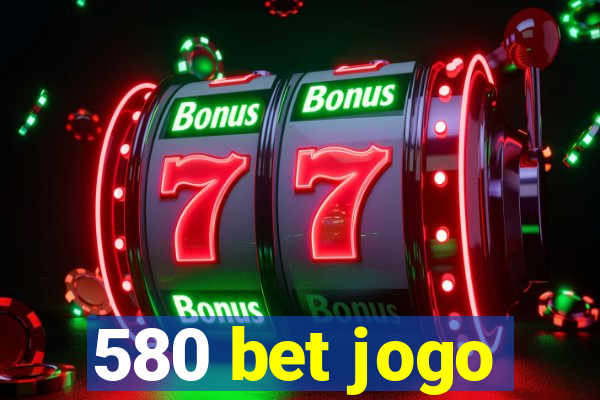 580 bet jogo