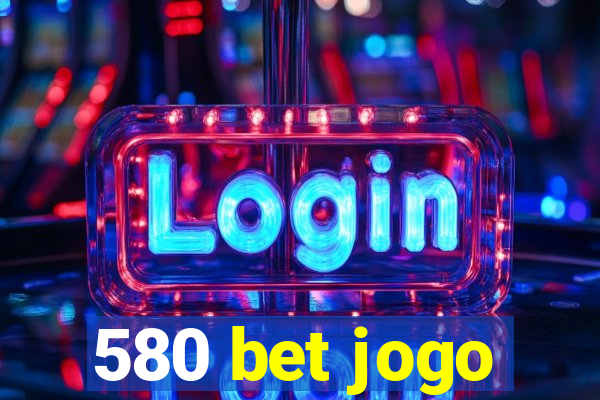 580 bet jogo