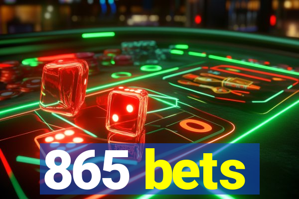 865 bets