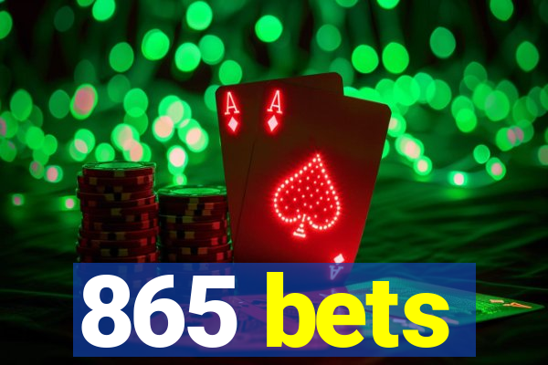 865 bets