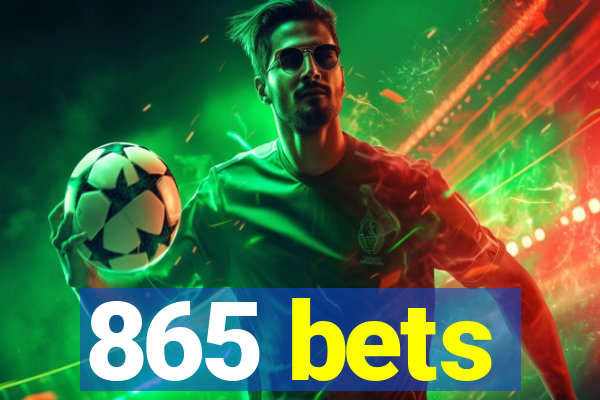 865 bets