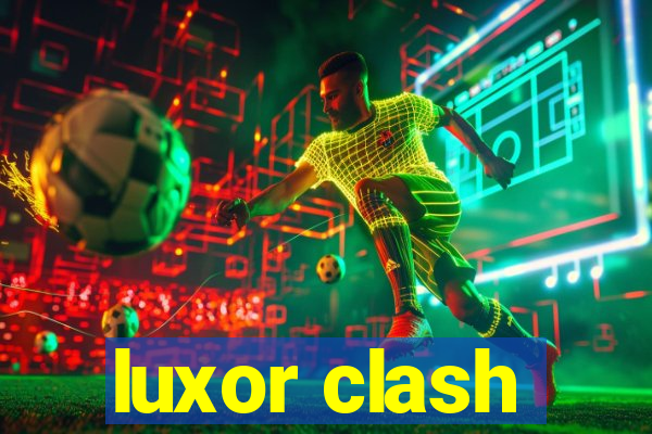 luxor clash