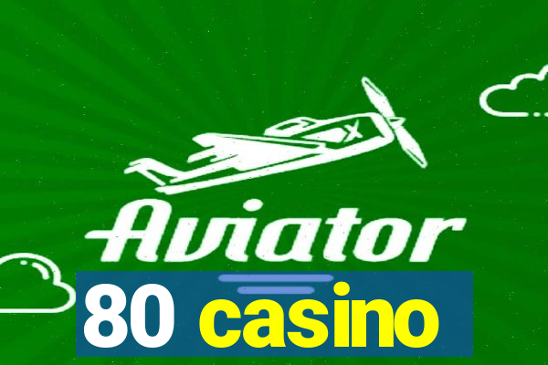 80 casino