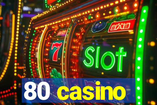 80 casino