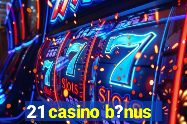 21 casino b?nus