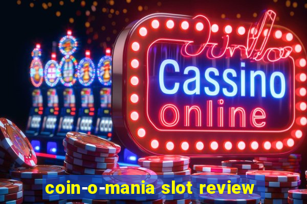 coin-o-mania slot review