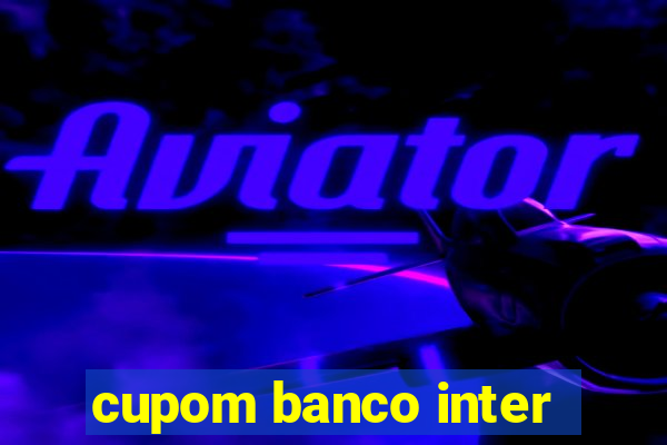 cupom banco inter