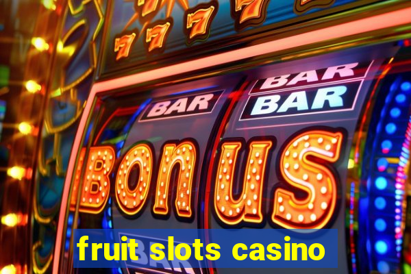 fruit slots casino